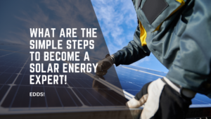 What are the Simple Steps to Become a Solar Energy Expert!