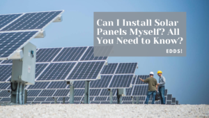 Can I Install Solar Panels Myself? Best Guide!