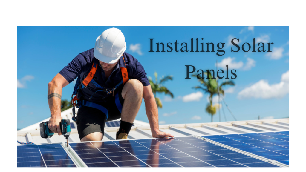 Installing Solar Panels: A Comprehensive Guide 