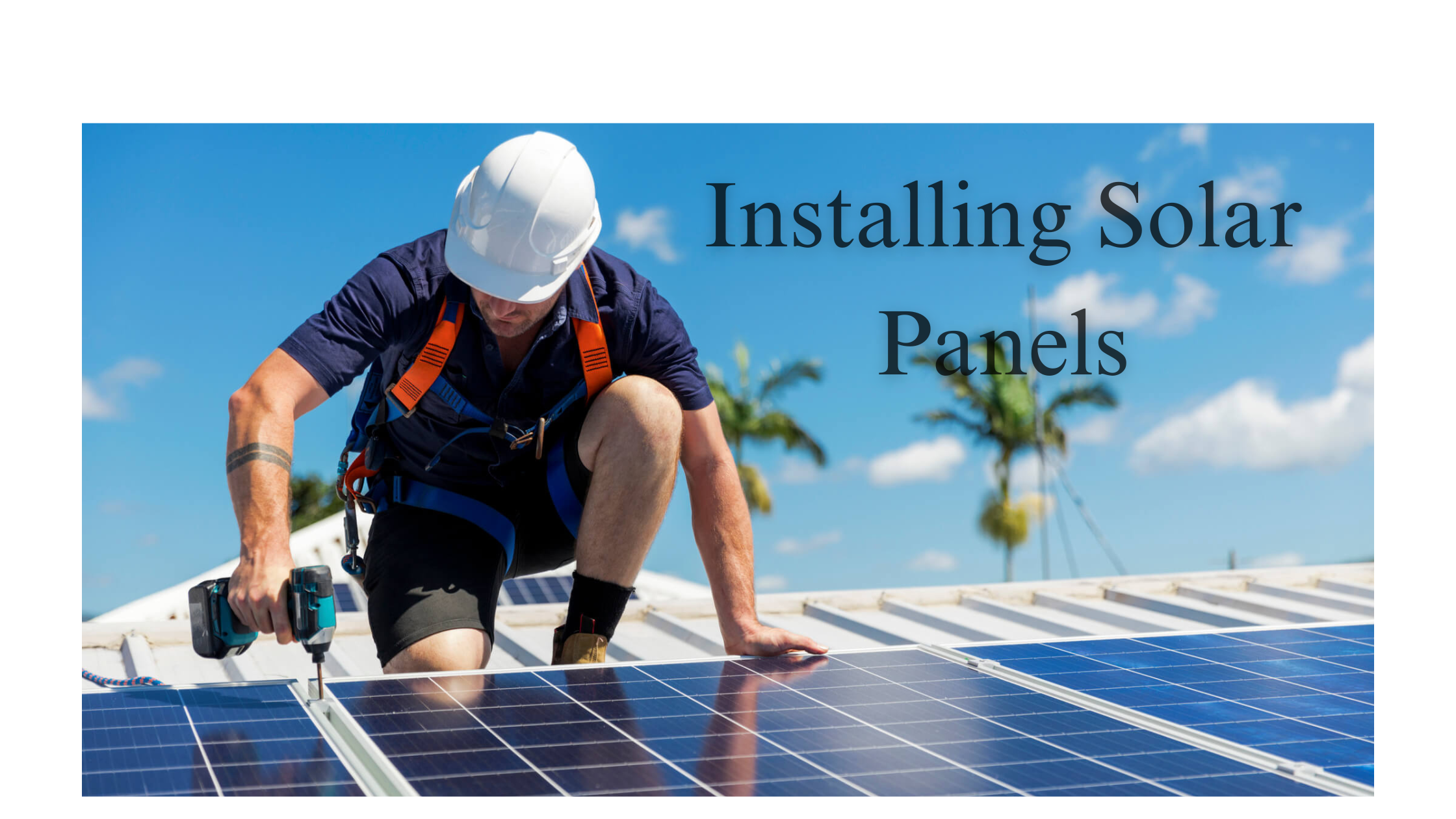 Installing Solar Panels: A Comprehensive Guide