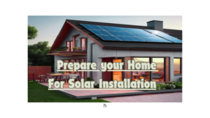 Prepare Your Home For Solar Installation